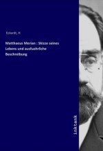 Matthaeus Merian : Skizze seines Lebens und ausfuehrliche Beschreibung