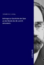 Beitraege zur Geschichte der Oper um die Wende des 18. und 19. Jahrunderts.