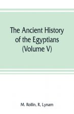 ancient history of the Egyptians, Carthaginians, Assyrians, Medes and Persians, Grecians and Macedonians (Volume V)