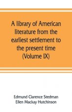 library of American literature from the earliest settlement to the present time (Volume IX)