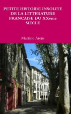 PETITE HISTOIRE INSOLITE DE LA LITTERATURE FRANCAISE DU XXeme SIECLE