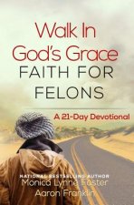 Walk In God's Grace Faith for Felons