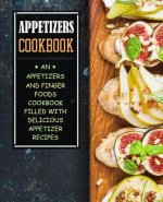 Appetizers Cookbook: An Appetizers and Finger Food Cookbook Filled with Delicious Appetizer Recipes (2nd Edition)