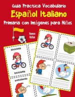 Guia Practica Vocabulario Espa?ol Italiano Primaria con Imágenes para Ni?os: Espanol Italiano vocabulario 200 palabras más usadas A1 A2 B1 B2 C1 C2