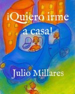 ?Quiero irme a casa!