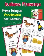 Italiano Francese Primo Bilingue Vocabolario per Bambini: Esercizi Dizionario Italiano bambini elementari