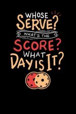 Whose Serve? What's the score? What day?: 120 Pages I 6x9 I Karo I Funny Pickleball Gifts for Sport Enthusiasts