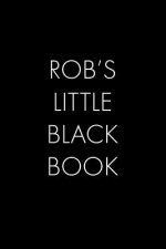 Rob's Little Black Book: The Perfect Dating Companion for a Handsome Man Named Rob. A secret place for names, phone numbers, and addresses.