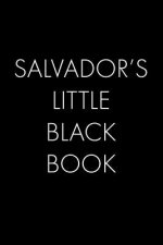 Salvador's Little Black Book: The Perfect Dating Companion for a Handsome Man Named Salvador. A secret place for names, phone numbers, and addresses