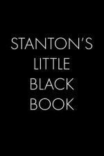 Stanton's Little Black Book: The Perfect Dating Companion for a Handsome Man Named Stanton. A secret place for names, phone numbers, and addresses.