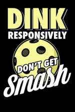 Dink Responsively Don't Get Smashed: 120 Pages I 6x9 I Karo I Funny Pickleball & Wine Gifts