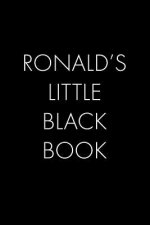 Ronald's Little Black Book: The Perfect Dating Companion for a Handsome Man Named Ronald. A secret place for names, phone numbers, and addresses.