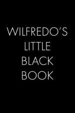 Wilfredo's Little Black Book: The Perfect Dating Companion for a Handsome Man Named Wilfredo. A secret place for names, phone numbers, and addresses