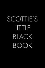 Scottie's Little Black Book: The Perfect Dating Companion for a Handsome Man Named Scottie. A secret place for names, phone numbers, and addresses.