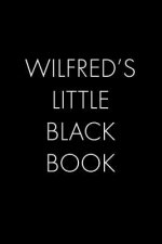 Wilfred's Little Black Book: The Perfect Dating Companion for a Handsome Man Named Wilfred. A secret place for names, phone numbers, and addresses.