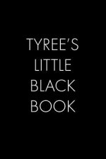 Tyree's Little Black Book: The Perfect Dating Companion for a Handsome Man Named Tyree. A secret place for names, phone numbers, and addresses.