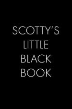 Scotty's Little Black Book: The Perfect Dating Companion for a Handsome Man Named Scotty. A secret place for names, phone numbers, and addresses.