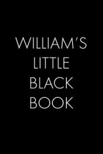 William's Little Black Book: The Perfect Dating Companion for a Handsome Man Named William. A secret place for names, phone numbers, and addresses.