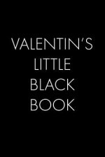 Valentin's Little Black Book: The Perfect Dating Companion for a Handsome Man Named Valentin. A secret place for names, phone numbers, and addresses