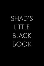 Shad's Little Black Book: The Perfect Dating Companion for a Handsome Man Named Shad. A secret place for names, phone numbers, and addresses.