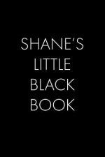 Shane's Little Black Book: The Perfect Dating Companion for a Handsome Man Named Shane. A secret place for names, phone numbers, and addresses.