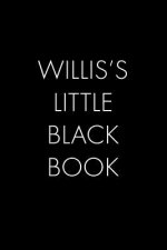 Willis's Little Black Book: The Perfect Dating Companion for a Handsome Man Named Willis. A secret place for names, phone numbers, and addresses.