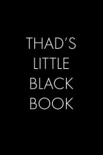 Thad's Little Black Book: The Perfect Dating Companion for a Handsome Man Named Thad. A secret place for names, phone numbers, and addresses.