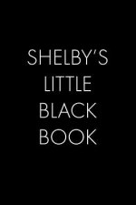 Shelby's Little Black Book: The Perfect Dating Companion for a Handsome Man Named Shelby. A secret place for names, phone numbers, and addresses.