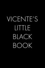 Vicente's Little Black Book: The Perfect Dating Companion for a Handsome Man Named Vicente. A secret place for names, phone numbers, and addresses.