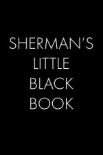 Sherman's Little Black Book: The Perfect Dating Companion for a Handsome Man Named Sherman. A secret place for names, phone numbers, and addresses.