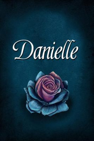Danielle: Personalized Name Journal, Lined Notebook with Beautiful Rose Illustration on Blue Cover