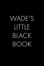 Wade's Little Black Book: The Perfect Dating Companion for a Handsome Man Named Wade. A secret place for names, phone numbers, and addresses.