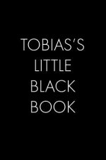 Tobias's Little Black Book: The Perfect Dating Companion for a Handsome Man Named Tobias. A secret place for names, phone numbers, and addresses.