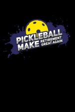 Pickleball Make Retirement Great Again: 120 Pages I 6x9 I Karo I Funny Pickleball Gifts for Grandfathers I