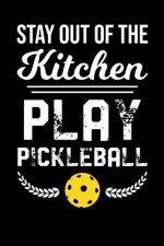 Stay Out Of The Kitchen Play Pickleball: 120 Pages I 6x9 I Karo I Funny Pickleball Gifts for Sport Enthusiasts