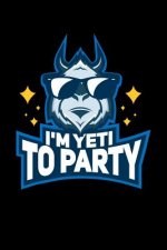 I'm Yeti To Party: 120 Pages I 6x9 I Karo I Funny Yeti, Sasquatch & Mythical Gifts I Apprarel