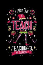I Just Like To Teach Teaching's My Favorite: 120 Pages I 6x9 I Karo I Funny Education, Student & Professor Gifts