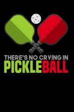 There's No Crying In Pickleball: 120 Pages I 6x9 I Karo I Funny Pickleball Gifts for Sport Enthusiasts