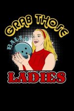 Grab Those Balls Ladies: 120 Pages I 6x9 I Karo I Funny Vintage Bowl, Sport & Competition Gifts