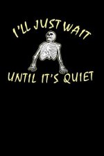 I'll Just Wait Until It's Quiet: 120 Pages I 6x9 I Karo I Funny Teacher, Student & Professor Gifts