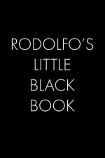 Rodolfo's Little Black Book: The Perfect Dating Companion for a Handsome Man Named Rodolfo. A secret place for names, phone numbers, and addresses.