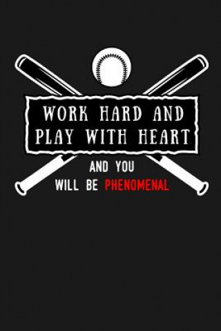 Work Hard and Play With Heart And You Will Be Phenomenal: Softball Scorebook/110 pages/ 6