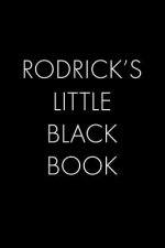 Rodrick's Little Black Book: The Perfect Dating Companion for a Handsome Man Named Rodrick. A secret place for names, phone numbers, and addresses.