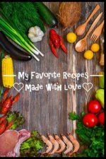 My Favorite Recipes. Made With Love.: (6 x 9) Recipe Book (109 Pages) to Write Down All of Your Favorite Recipes. Record the Ingredients, Cooking Dire