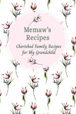 Memaw's Family Recipes Cherished Family Recipes for My Grandchild: Recipe Books To Write In