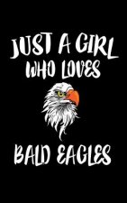 Just A Girl Who Loves Bald Eagles: Animal Nature Collection