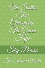 The Sisters Two Chronicles: The Queen Faye: The Second Chapter