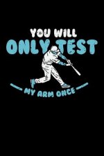 You'll Only Test My Arm Once: 120 Pages I 6x9 I Dot Grid I Funny Baseball Catcher & Hitter Gifts