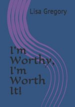 I'm Worthy, I'm Worth It!