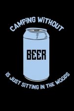 Camping Without Beer Is Just Sitting In The Woods: 120 Pages I 6x9 I Dot Grid I Funny Camping, Tent & Hiking Gifts